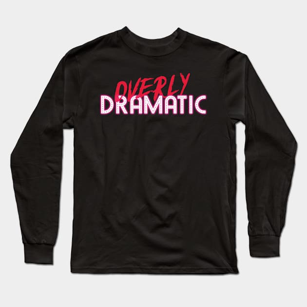 Overly Dramatic Long Sleeve T-Shirt by bluerockproducts